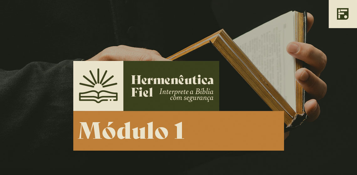 Módulo 1 – Hermenêutica Fiel