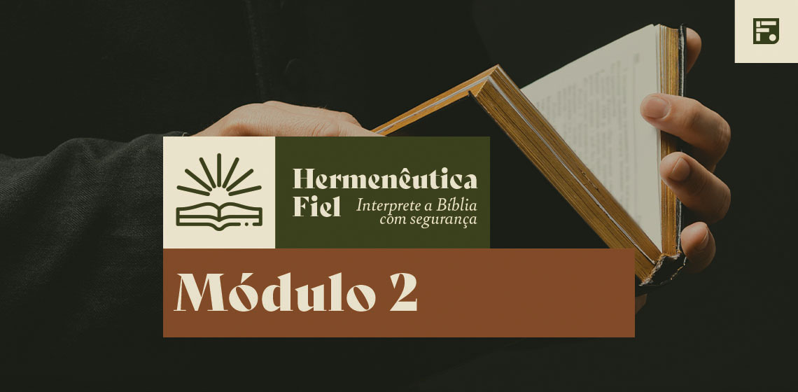 Módulo 2 – Hermenêutica Fiel