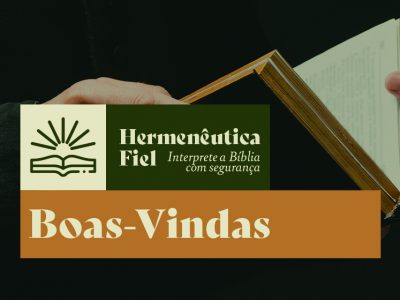 Módulo de Boas-Vindas – Hermenêutica Fiel – T2/2024